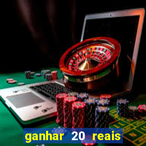 ganhar 20 reais por cadastro